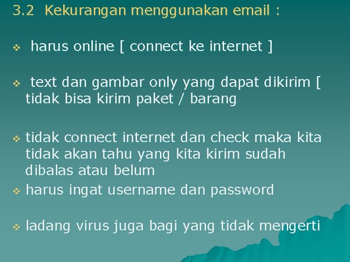 3. 2 Kekurangan menggunakan email : v v harus online [ connect ke internet