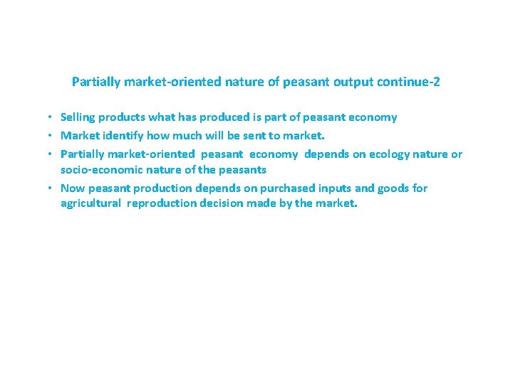 Partially market-oriented nature of peasant output continue-2 • Selling products what has produced is