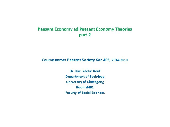 Peasant Economy ad Peasant Economy Theories part-2 Course name: Peasant Society-Soc 405, 2014 -2015