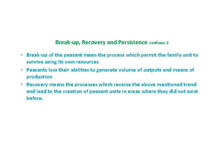 Break-up, Recovery and Persistence continue-2 • Break-up of the peasant mean the process which