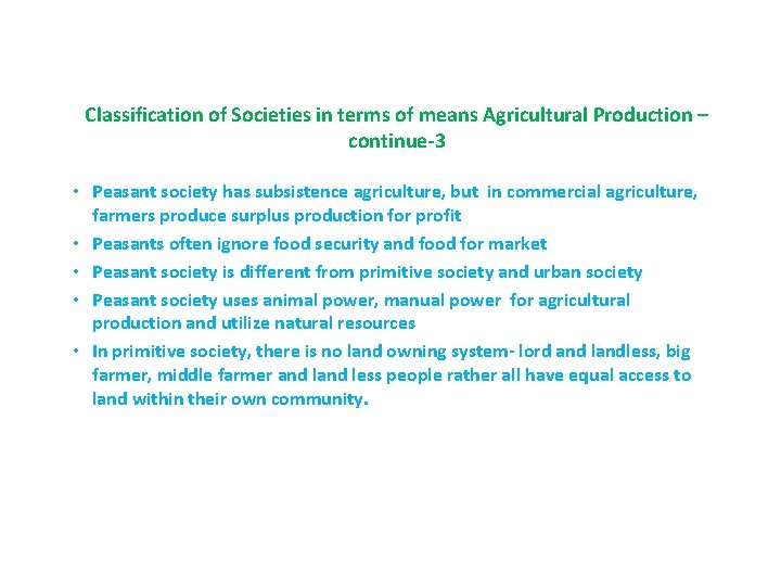 Classification of Societies in terms of means Agricultural Production – continue-3 • Peasant society