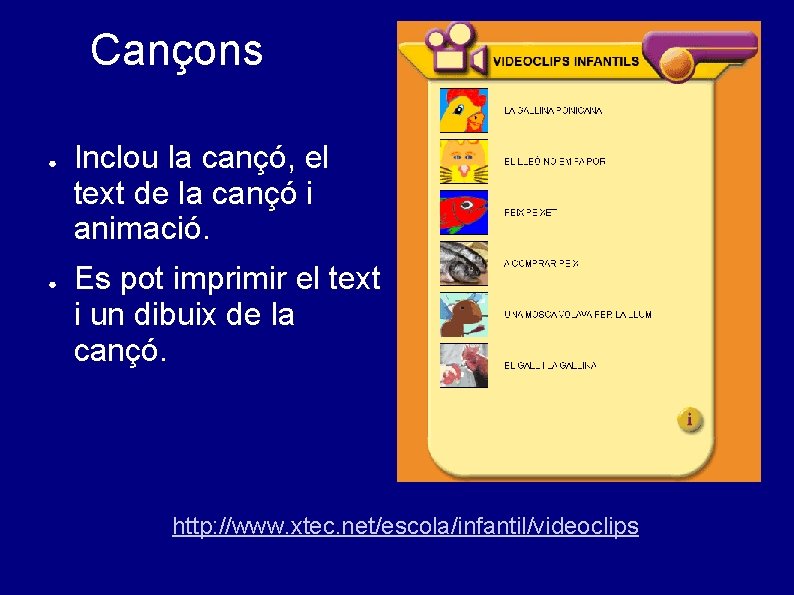 Cançons ● ● Inclou la cançó, el text de la cançó i animació. Es