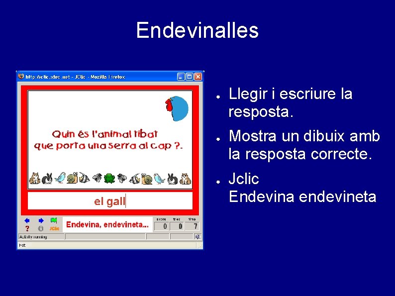 Endevinalles ● ● ● Llegir i escriure la resposta. Mostra un dibuix amb la