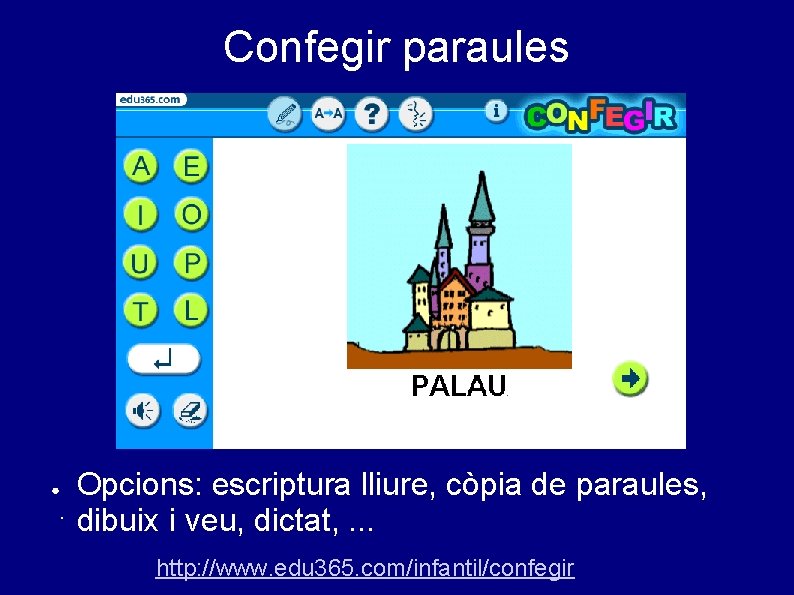 Confegir paraules ● . Opcions: escriptura lliure, còpia de paraules, dibuix i veu, dictat,