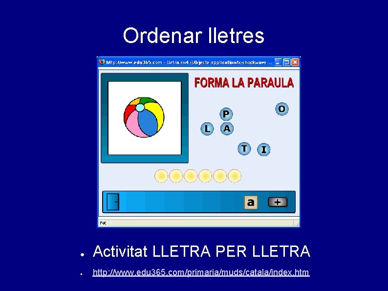 Ordenar lletres ● Activitat LLETRA PER LLETRA ● http: //www. edu 365. com/primaria/muds/catala/index. htm