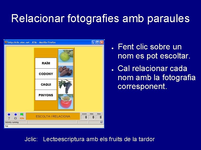 Relacionar fotografies amb paraules ● ● Fent clic sobre un nom es pot escoltar.