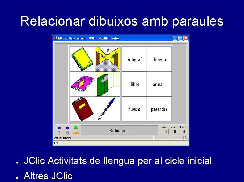 Relacionar dibuixos amb paraules ● JClic Activitats de llengua per al cicle inicial ●