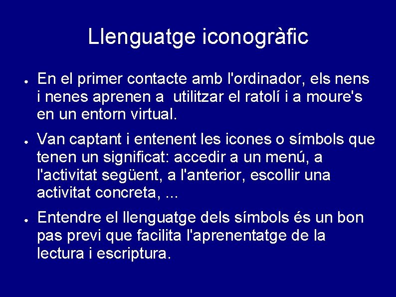 Llenguatge iconogràfic ● ● ● En el primer contacte amb l'ordinador, els nens i