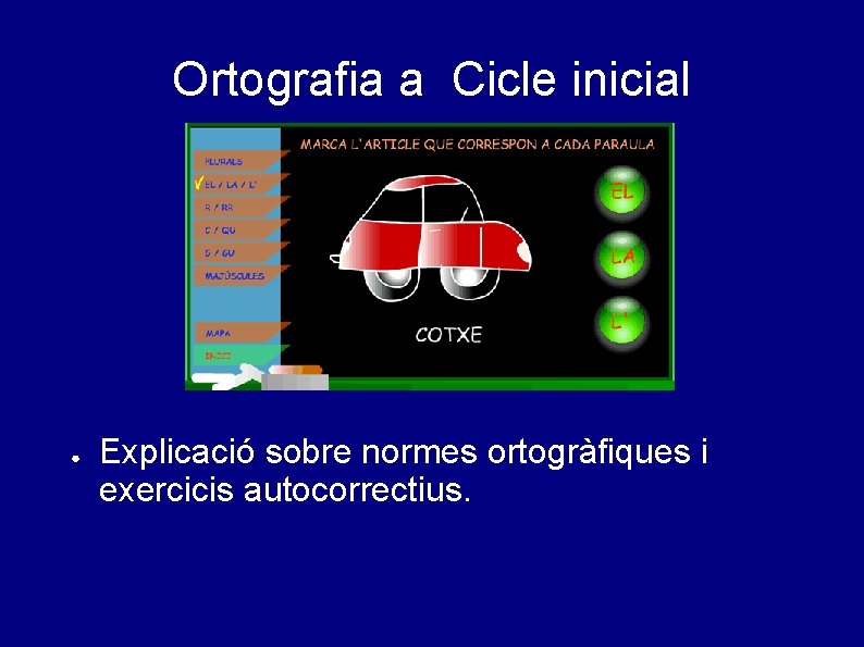 Ortografia a Cicle inicial ● Explicació sobre normes ortogràfiques i exercicis autocorrectius. 