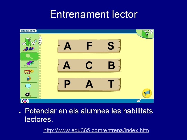 Entrenament lector ● Potenciar en els alumnes les habilitats lectores. http: //www. edu 365.