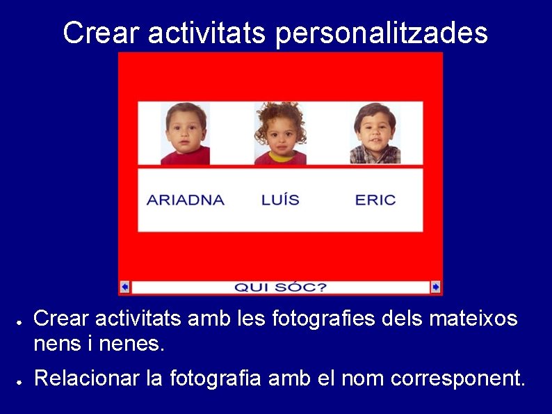 Crear activitats personalitzades ● ● Crear activitats amb les fotografies dels mateixos nens i