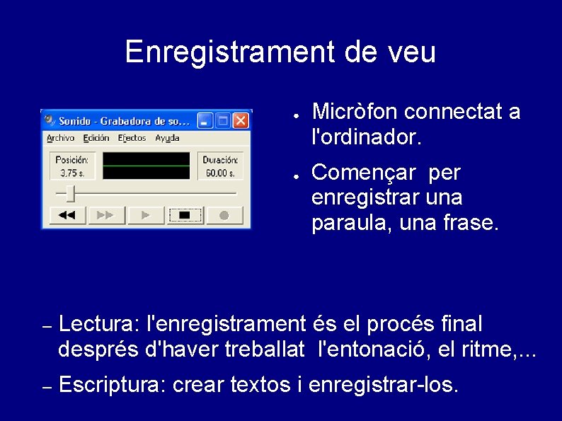 Enregistrament de veu ● ● Micròfon connectat a l'ordinador. Començar per enregistrar una paraula,