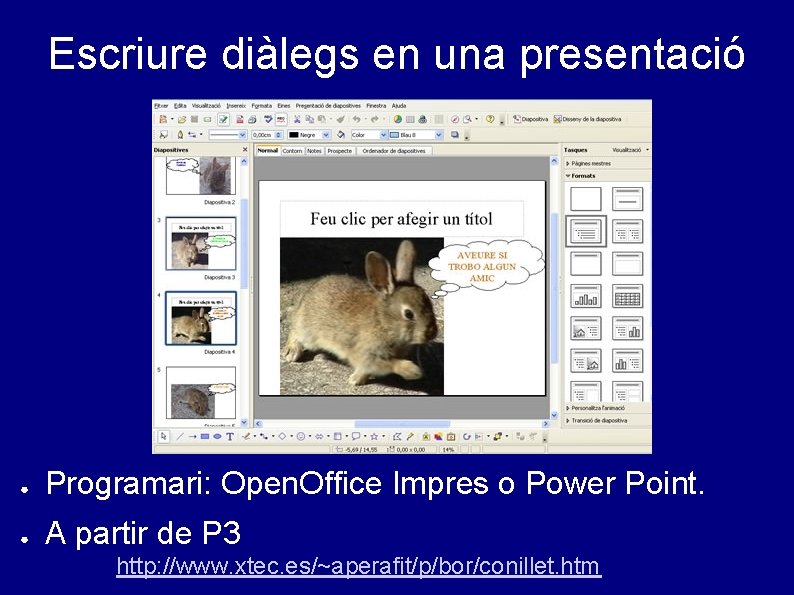 Escriure diàlegs en una presentació ● Programari: Open. Office Impres o Power Point. ●