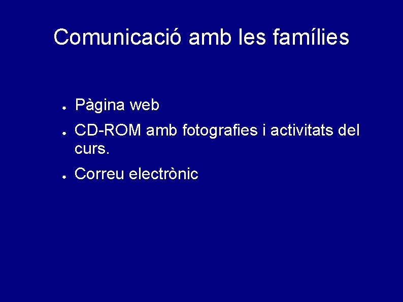 Comunicació amb les famílies ● ● ● Pàgina web CD-ROM amb fotografies i activitats
