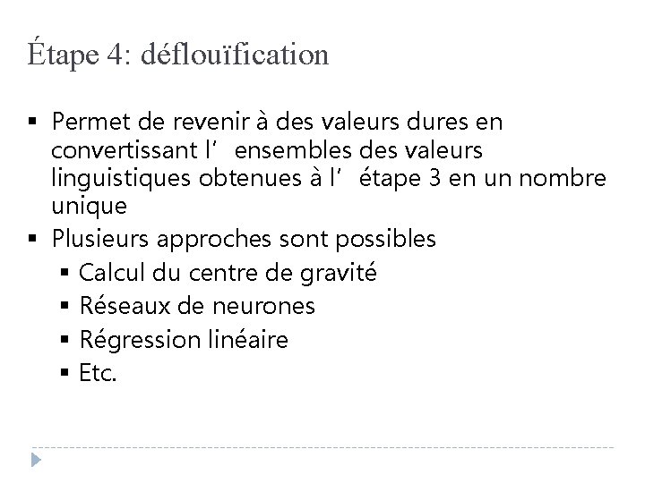 Étape 4: déflouïfication § Permet de revenir à des valeurs dures en convertissant l’ensembles