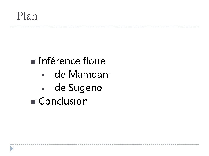 Plan Inférence floue § de Mamdani § de Sugeno n Conclusion n 