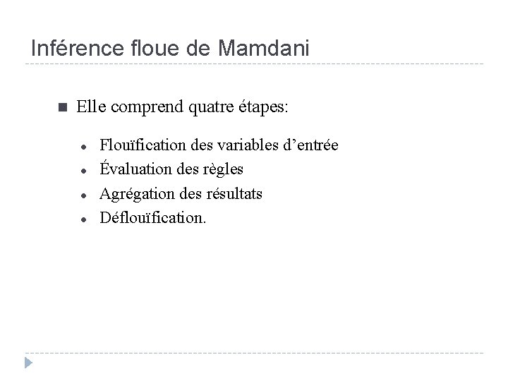 Inférence floue de Mamdani n Elle comprend quatre étapes: l l Flouïfication des variables