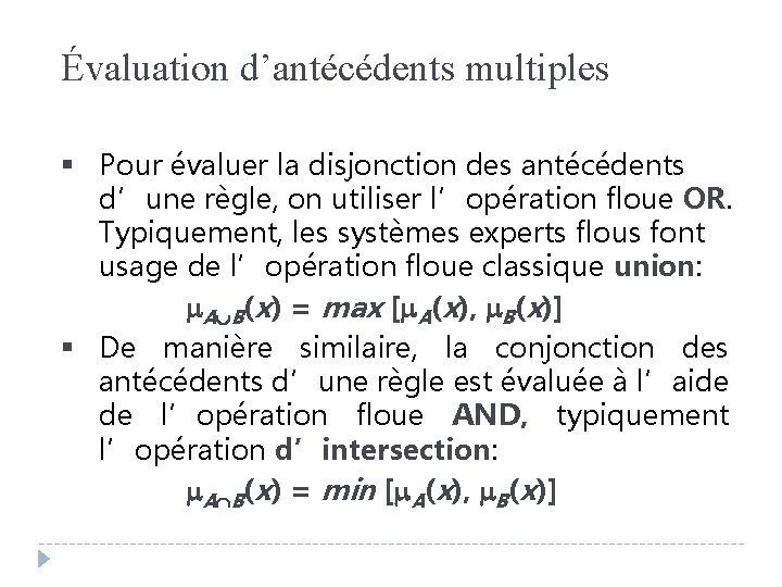 Évaluation d’antécédents multiples § Pour évaluer la disjonction des antécédents d’une règle, on utiliser