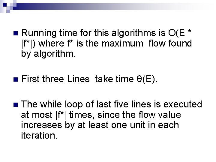 n Running time for this algorithms is O(E * |f*|) where f* is the