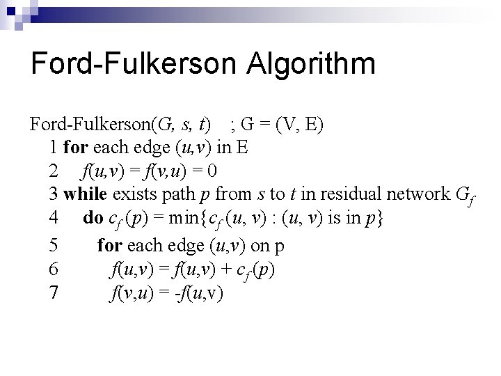 Ford-Fulkerson Algorithm Ford-Fulkerson(G, s, t) ; G = (V, E) 1 for each edge