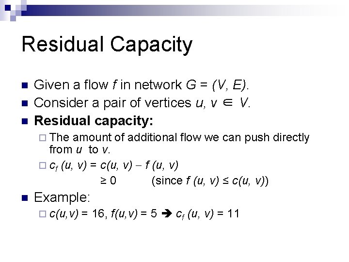 Residual Capacity n n n Given a flow f in network G = (V,