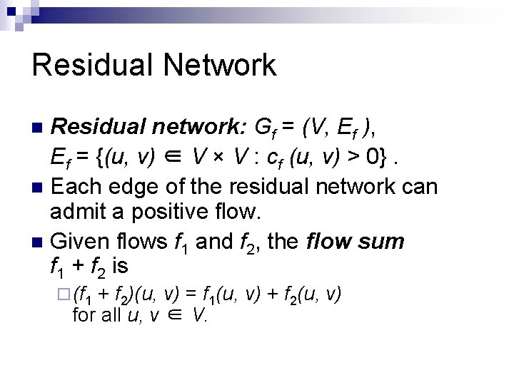 Residual Network Residual network: Gf = (V, Ef ), Ef = {(u, v) ∈