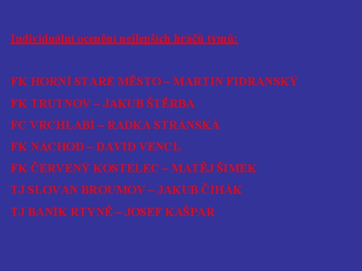 Individuální ocenění nejlepších hráčů týmů: FK HORNÍ STARÉ MĚSTO – MARTIN FIDRANSKÝ FK TRUTNOV