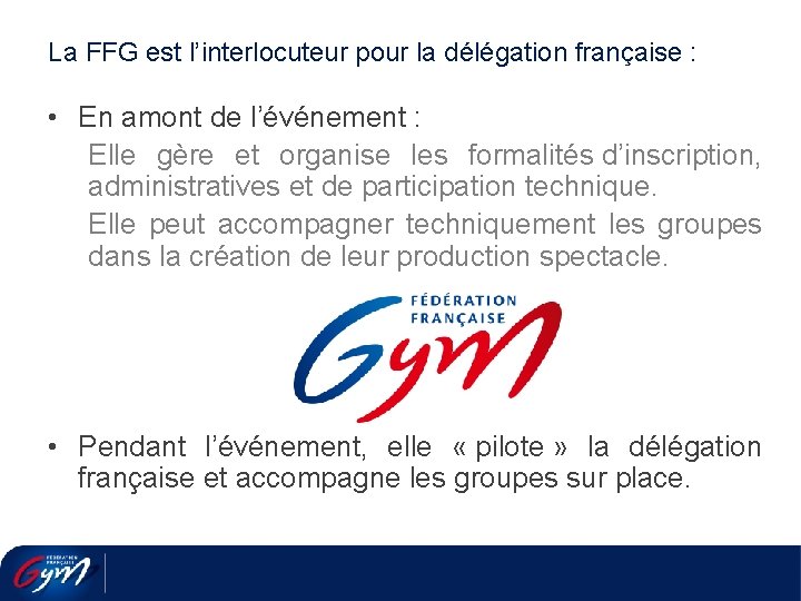 La FFG est l’interlocuteur pour la délégation française : • En amont de l’événement