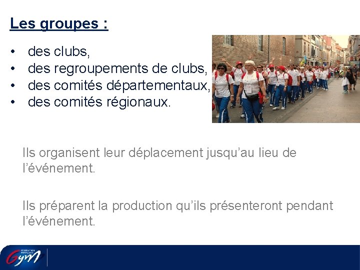 Les groupes : • • des clubs, des regroupements de clubs, des comités départementaux,