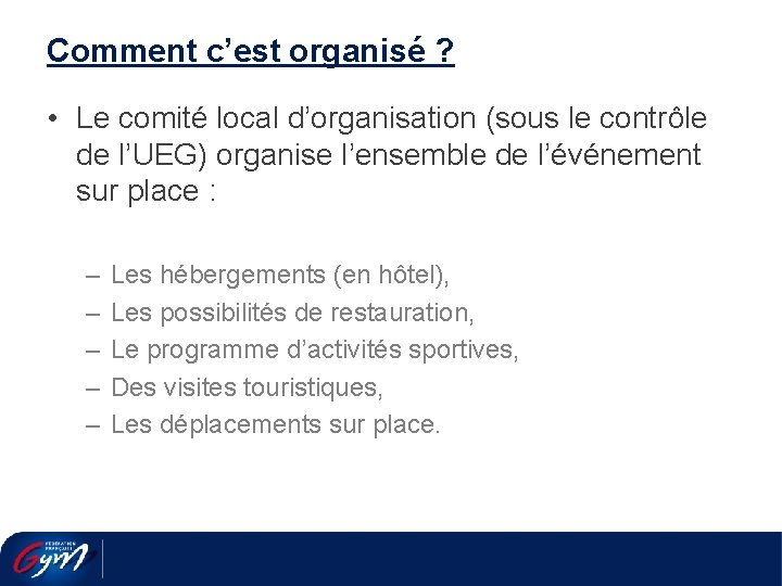 Comment c’est organisé ? • Le comité local d’organisation (sous le contrôle de l’UEG)