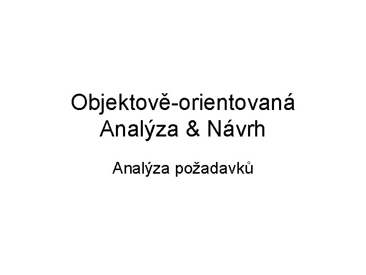 Objektově-orientovaná Analýza & Návrh Analýza požadavků 