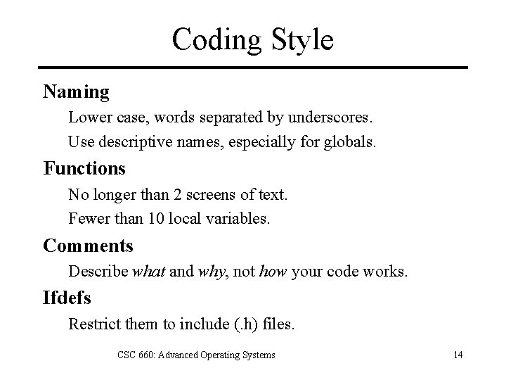 Coding Style Naming Lower case, words separated by underscores. Use descriptive names, especially for