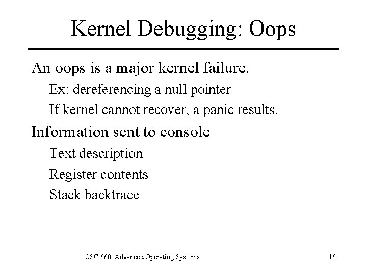 Kernel Debugging: Oops An oops is a major kernel failure. Ex: dereferencing a null