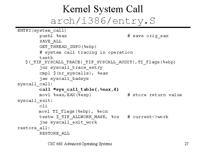 Kernel System Call arch/i 386/entry. S ENTRY(system_call) pushl %eax # save orig_eax SAVE_ALL GET_THREAD_INFO(%ebp)