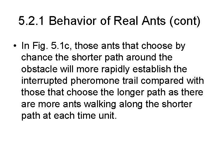5. 2. 1 Behavior of Real Ants (cont) • In Fig. 5. 1 c,