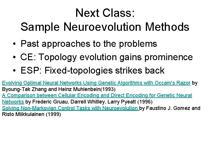 Next Class: Sample Neuroevolution Methods • Past approaches to the problems • CE: Topology
