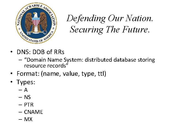 Defending Our Nation. Securing The Future. • DNS: DDB of RRs – “Domain Name