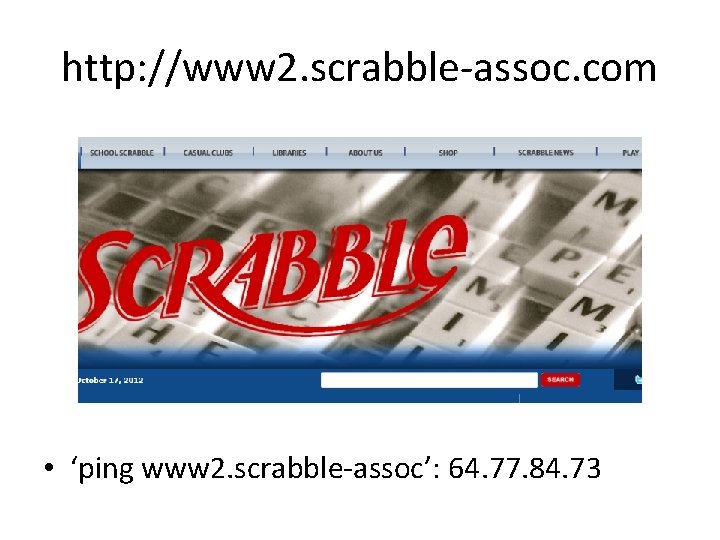 http: //www 2. scrabble-assoc. com • ‘ping www 2. scrabble-assoc’: 64. 77. 84. 73