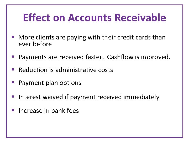 Effect on Accounts Receivable § More clients are paying with their credit cards than