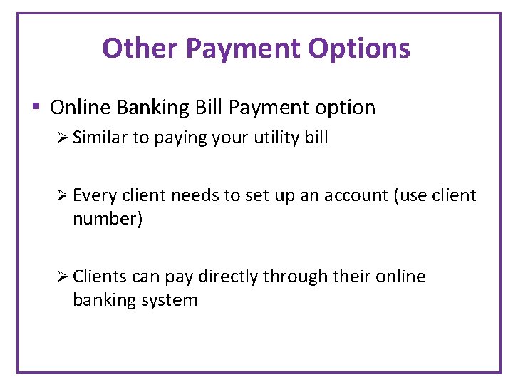Other Payment Options § Online Banking Bill Payment option Ø Similar to paying your