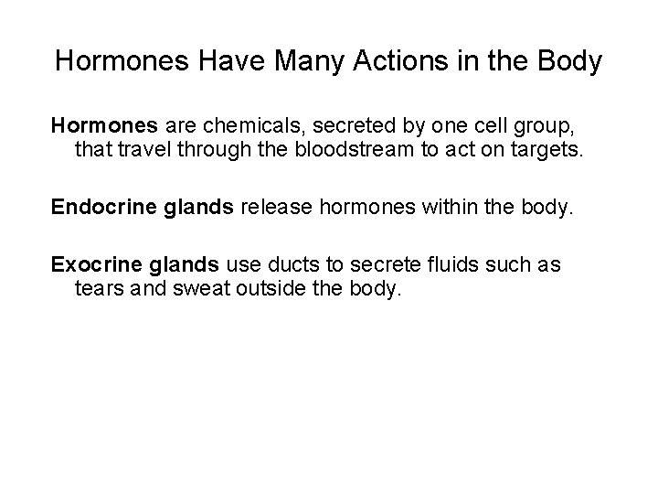Hormones Have Many Actions in the Body Hormones are chemicals, secreted by one cell