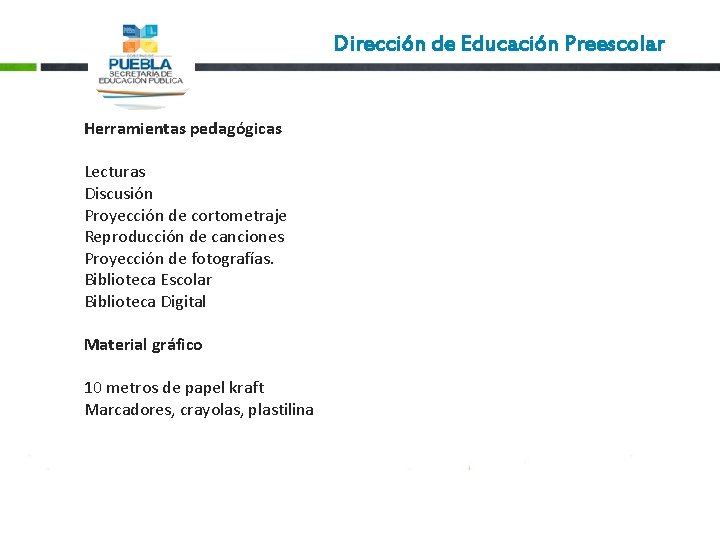 Dirección de Educación Preescolar Herramientas pedagógicas Lecturas Discusión Proyección de cortometraje Reproducción de canciones