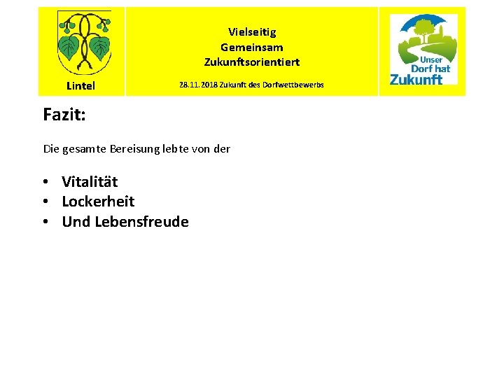 Vielseitig Gemeinsam Zukunftsorientiert Lintel 28. 11. 2018 Zukunft des Dorfwettbewerbs Fazit: Die gesamte Bereisung