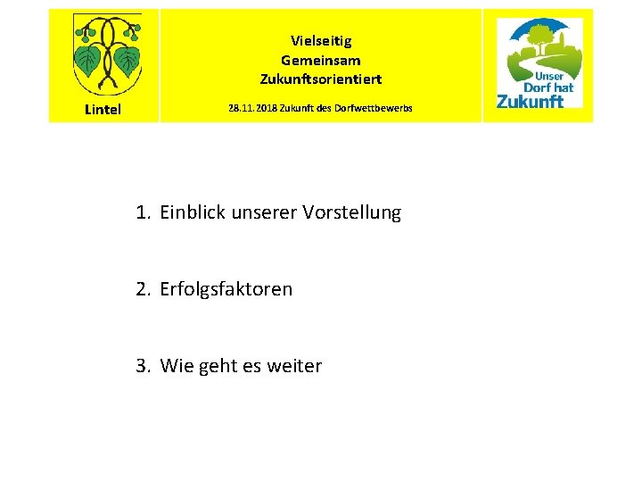 Vielseitig Gemeinsam Zukunftsorientiert Lintel 28. 11. 2018 Zukunft des Dorfwettbewerbs 1. Einblick unserer Vorstellung