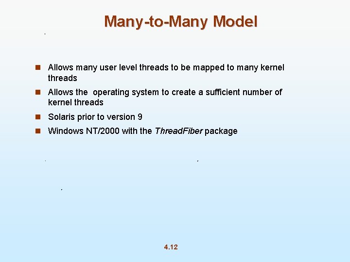 Many-to-Many Model n Allows many user level threads to be mapped to many kernel