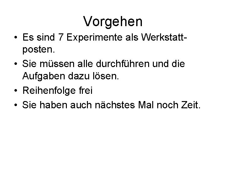 Vorgehen • Es sind 7 Experimente als Werkstatt posten. • Sie müssen alle durchführen