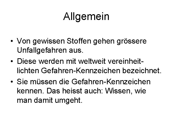 Allgemein • Von gewissen Stoffen gehen grössere Unfallgefahren aus. • Diese werden mit weltweit