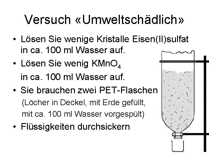 Versuch «Umweltschädlich» • Lösen Sie wenige Kristalle Eisen(II)sulfat in ca. 100 ml Wasser auf.