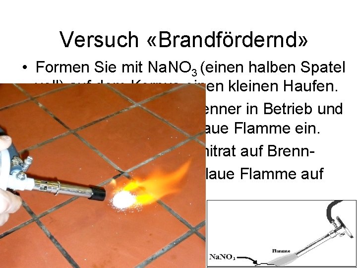 Versuch «Brandfördernd» • Formen Sie mit Na. NO 3 (einen halben Spatel voll) auf