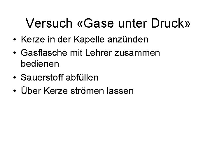 Versuch «Gase unter Druck» • Kerze in der Kapelle anzünden • Gasflasche mit Lehrer